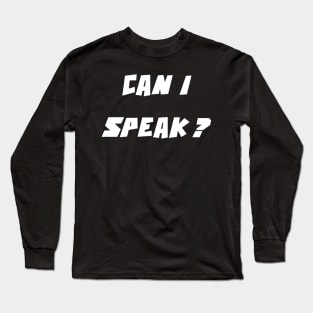 Can I speak? (Please) Long Sleeve T-Shirt